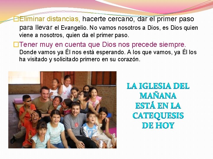�Eliminar distancias, hacerte cercano, dar el primer paso para llevar el Evangelio. No vamos
