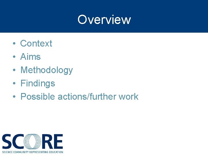 Overview • • • Context Aims Methodology Findings Possible actions/further work 