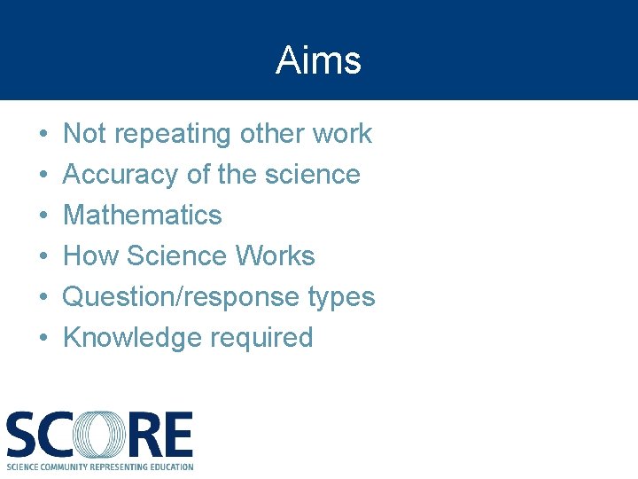 Aims • • • Not repeating other work Accuracy of the science Mathematics How