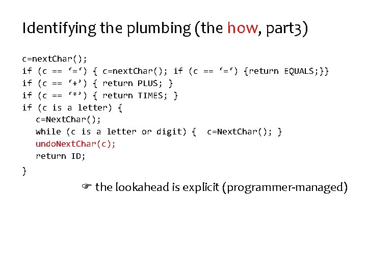 Identifying the plumbing (the how, part 3) c=next. Char(); if (c == ‘=‘) {return
