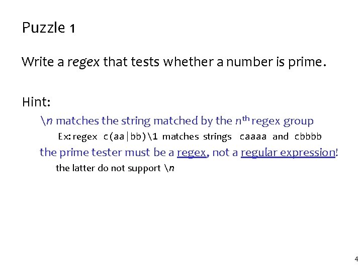 Puzzle 1 Write a regex that tests whether a number is prime. Hint: n