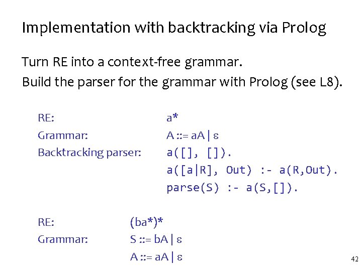 Implementation with backtracking via Prolog Turn RE into a context-free grammar. Build the parser