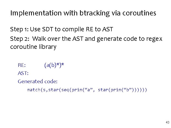 Implementation with btracking via coroutines Step 1: Use SDT to compile RE to AST