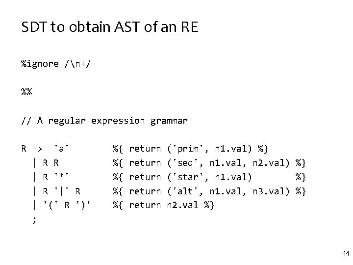 SDT to obtain AST of an RE %ignore /n+/ %% // A regular expression