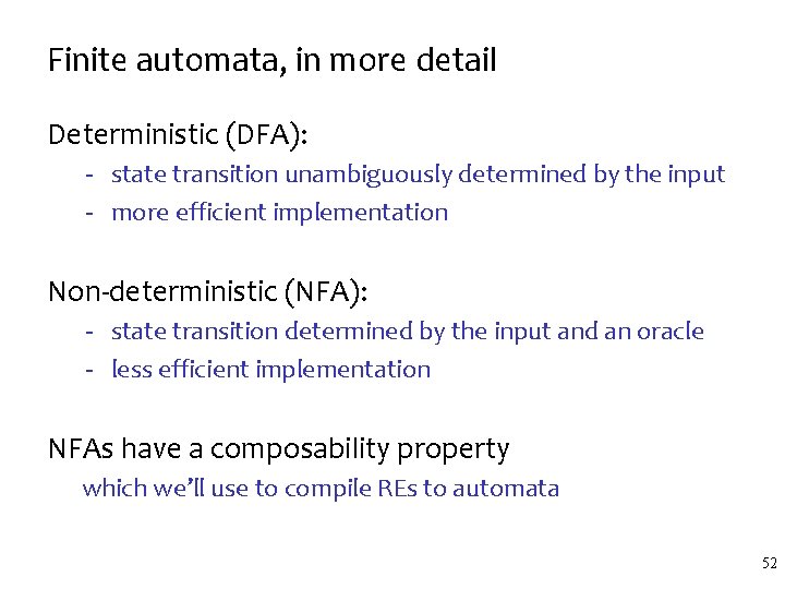 Finite automata, in more detail Deterministic (DFA): - state transition unambiguously determined by the