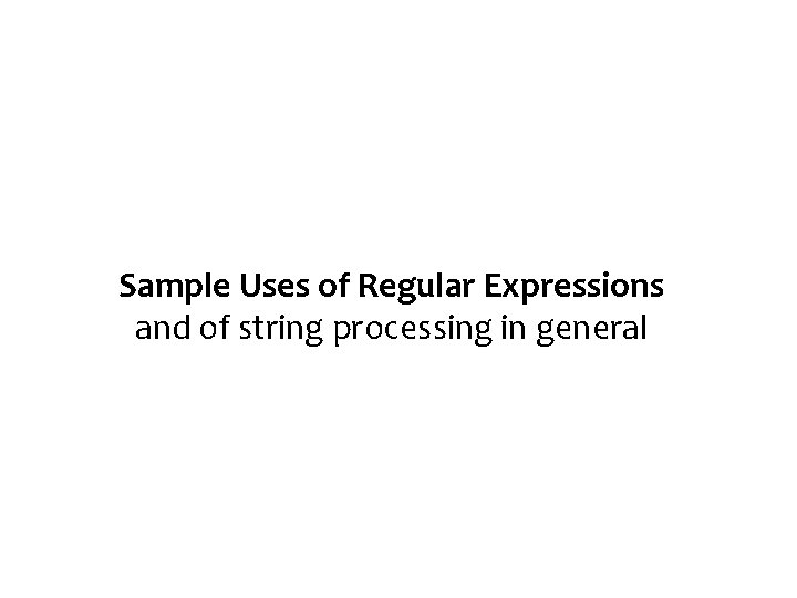 Sample Uses of Regular Expressions and of string processing in general 