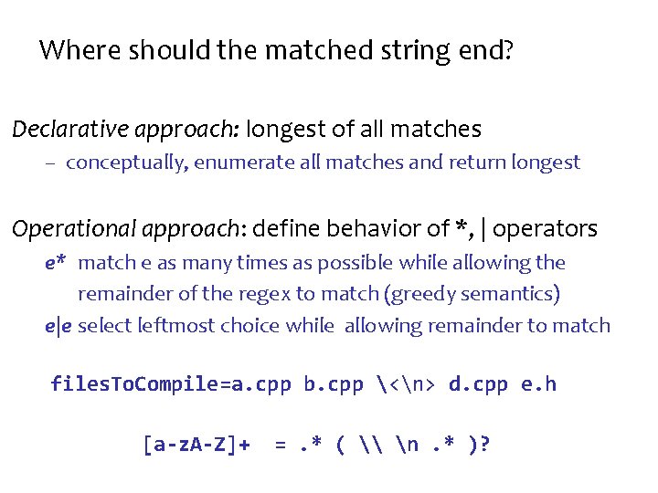 Where should the matched string end? Declarative approach: longest of all matches – conceptually,