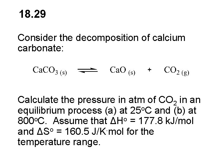 18. 29 Consider the decomposition of calcium carbonate: Calculate the pressure in atm of