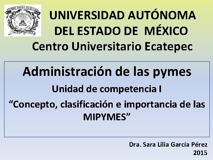 UNIVERSIDAD AUTÓNOMA DEL ESTADO DE MÉXICO Centro Universitario Ecatepec Administración de las pymes Unidad