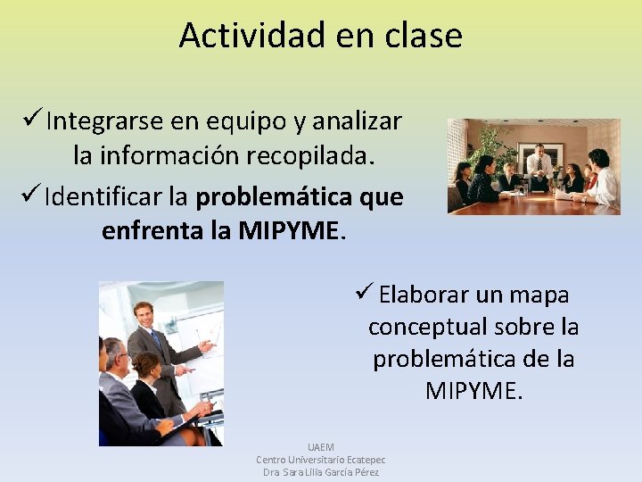 Actividad en clase ü Integrarse en equipo y analizar la información recopilada. ü Identificar