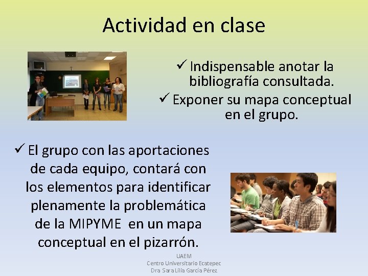 Actividad en clase ü Indispensable anotar la bibliografía consultada. ü Exponer su mapa conceptual