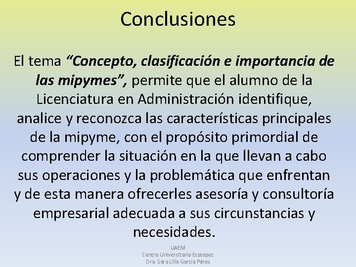 Conclusiones El tema “Concepto, clasificación e importancia de las mipymes”, permite que el alumno