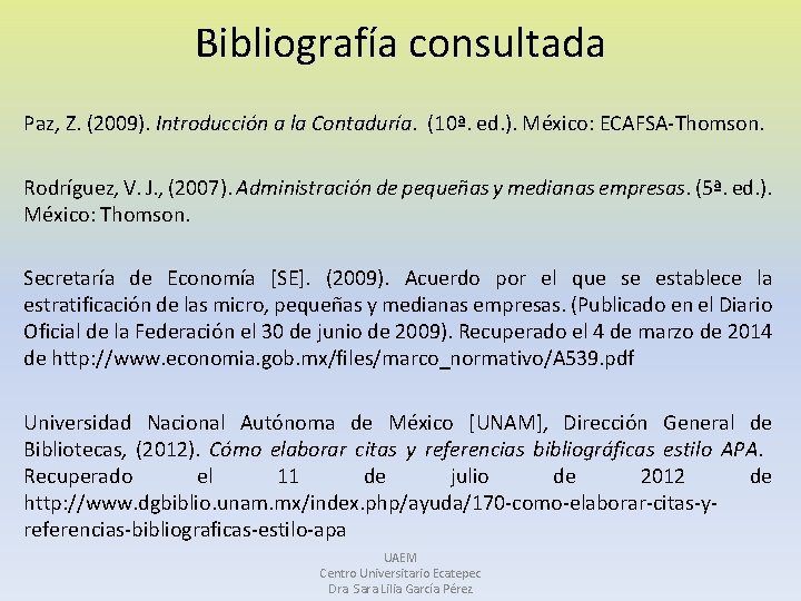 Bibliografía consultada Paz, Z. (2009). Introducción a la Contaduría. (10ª. ed. ). México: ECAFSA-Thomson.