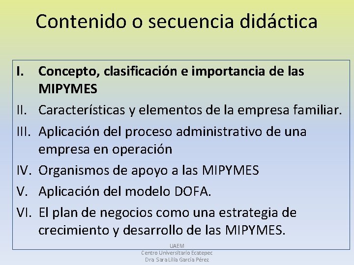 Contenido o secuencia didáctica I. Concepto, clasificación e importancia de las MIPYMES II. Características