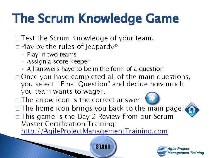 The Scrum Knowledge Game � Test the Scrum Knowledge of your team. � Play