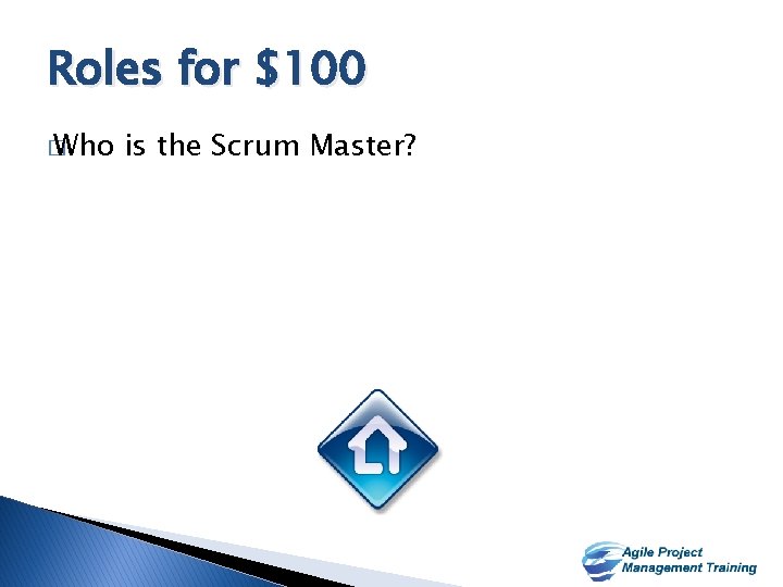 Roles for $100 � Who is the Scrum Master? 14 14 