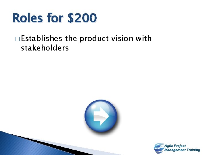 Roles for $200 � Establishes the product vision with stakeholders 15 15 
