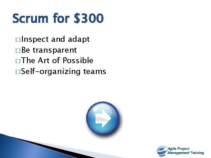 Scrum for $300 � Inspect and adapt � Be transparent � The Art of