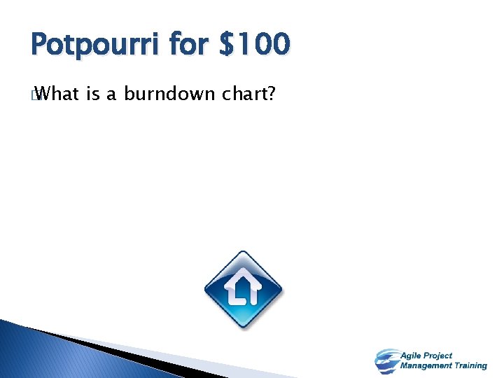Potpourri for $100 � What is a burndown chart? 34 34 