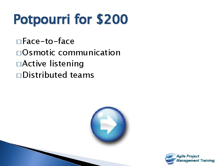 Potpourri for $200 � Face-to-face � Osmotic communication � Active listening � Distributed teams