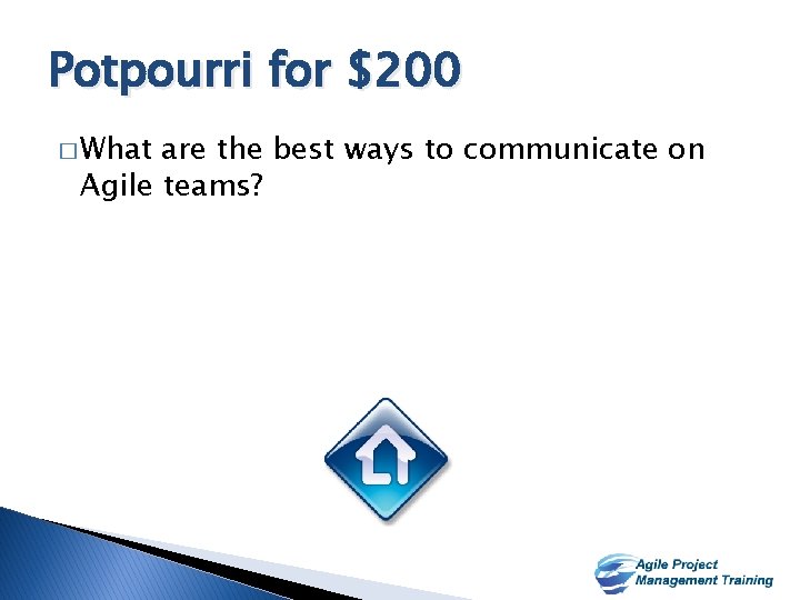 Potpourri for $200 � What are the best ways to communicate on Agile teams?