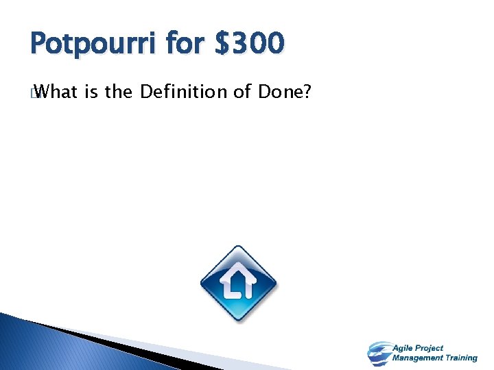 Potpourri for $300 � What is the Definition of Done? 38 38 