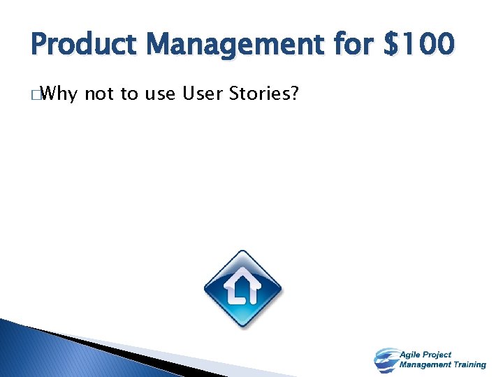 Product Management for $100 �Why not to use User Stories? 4 4 