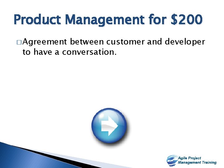 Product Management for $200 � Agreement between customer and developer to have a conversation.