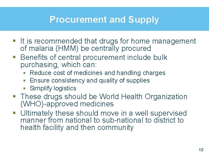 Procurement and Supply § It is recommended that drugs for home management of malaria Procurement and Supply § It is recommended that drugs for home management of malaria