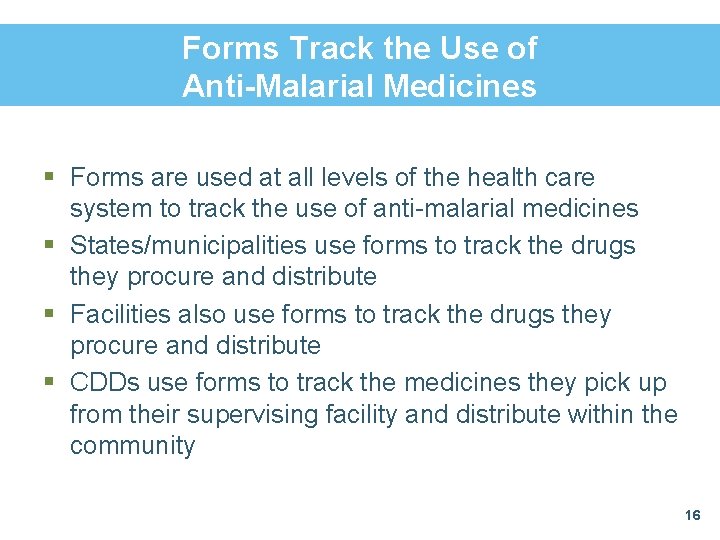 Forms Track the Use of Anti-Malarial Medicines § Forms are used at all levels Forms Track the Use of Anti-Malarial Medicines § Forms are used at all levels