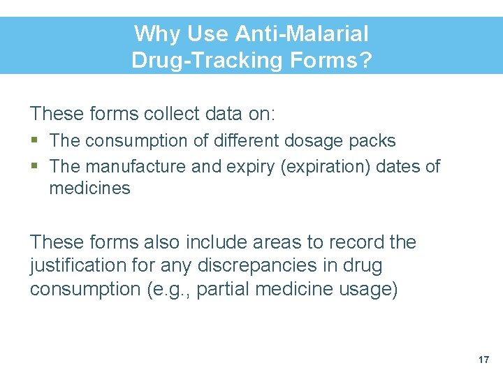 Why Use Anti-Malarial Drug-Tracking Forms? These forms collect data on: § The consumption of Why Use Anti-Malarial Drug-Tracking Forms? These forms collect data on: § The consumption of