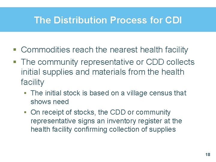 The Distribution Process for CDI § Commodities reach the nearest health facility § The The Distribution Process for CDI § Commodities reach the nearest health facility § The