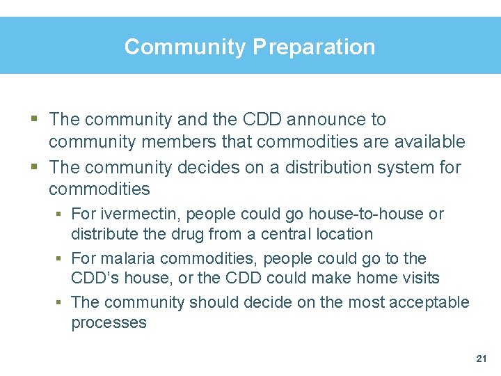 Community Preparation § The community and the CDD announce to community members that commodities Community Preparation § The community and the CDD announce to community members that commodities