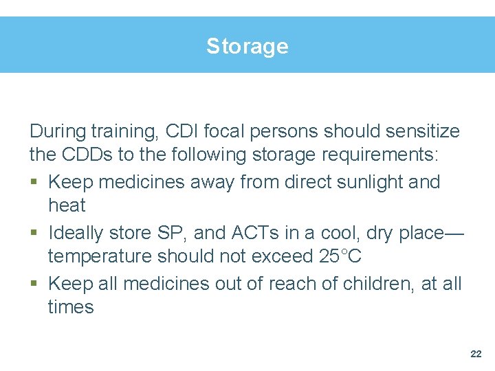Storage During training, CDI focal persons should sensitize the CDDs to the following storage Storage During training, CDI focal persons should sensitize the CDDs to the following storage