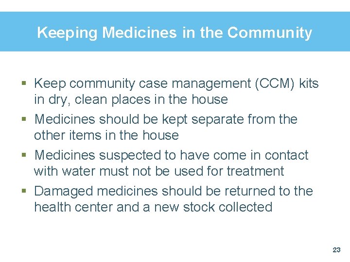 Keeping Medicines in the Community § Keep community case management (CCM) kits in dry, Keeping Medicines in the Community § Keep community case management (CCM) kits in dry,