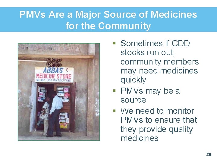 PMVs Are a Major Source of Medicines for the Community § Sometimes if CDD PMVs Are a Major Source of Medicines for the Community § Sometimes if CDD