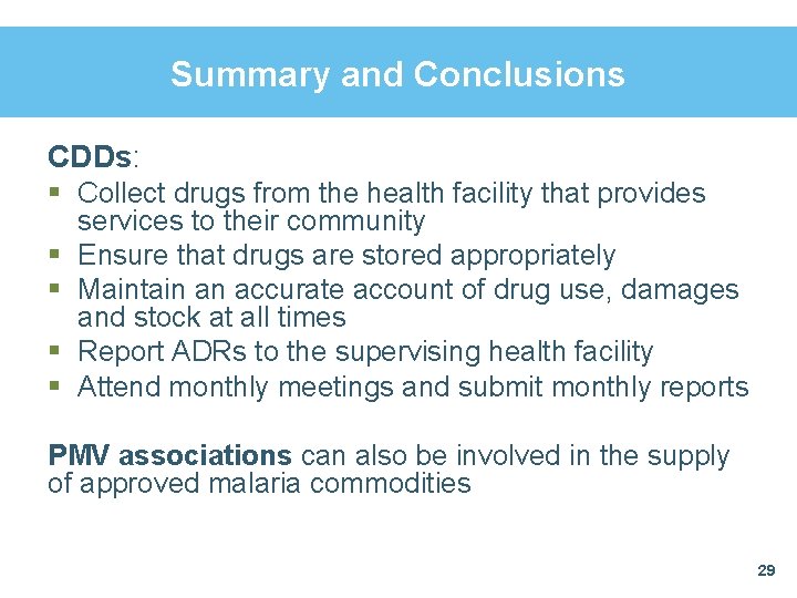 Summary and Conclusions CDDs: § Collect drugs from the health facility that provides services Summary and Conclusions CDDs: § Collect drugs from the health facility that provides services