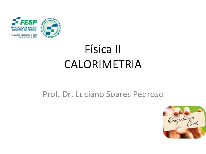 FÍSICA, 2º ANO Calor sensível, capacidade térmica e calor específico Física II CALORIMETRIA Prof.