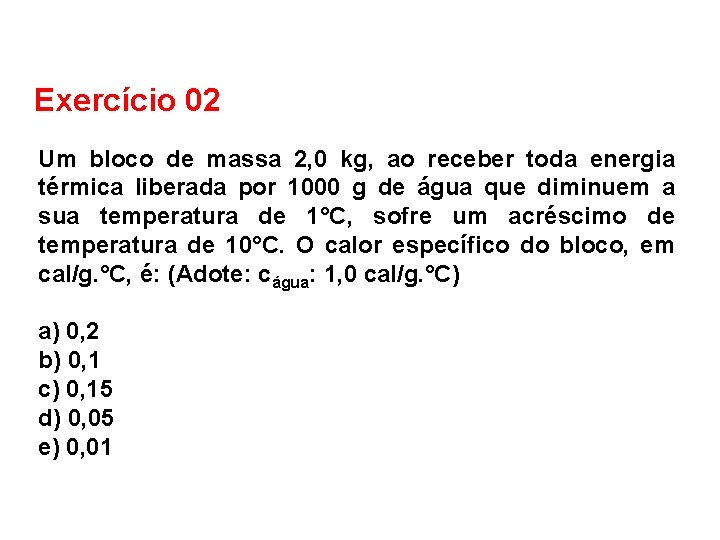 FÍSICA, 2º Ano do Ensino Médio Calor sensível, capacidade térmica e calor específico Exercício
