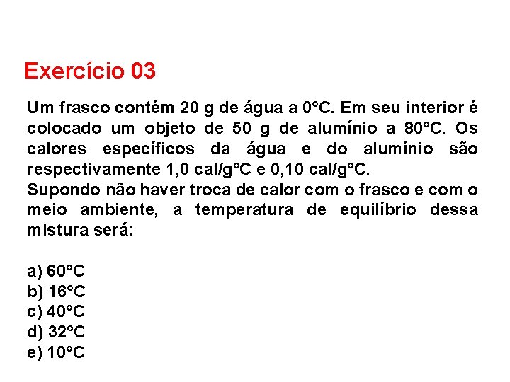 FÍSICA, 2º Ano do Ensino Médio Calor sensível, capacidade térmica e calor específico Exercício