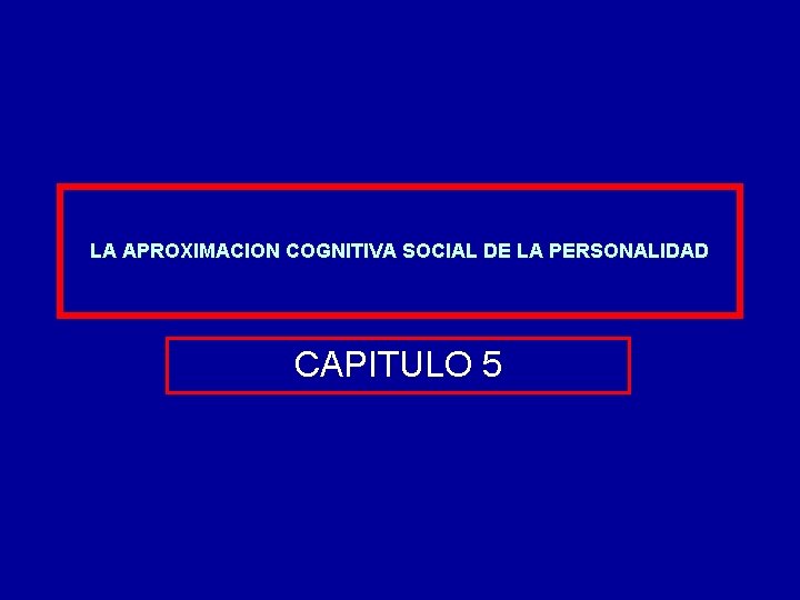 LA APROXIMACION COGNITIVA SOCIAL DE LA PERSONALIDAD CAPITULO 5 