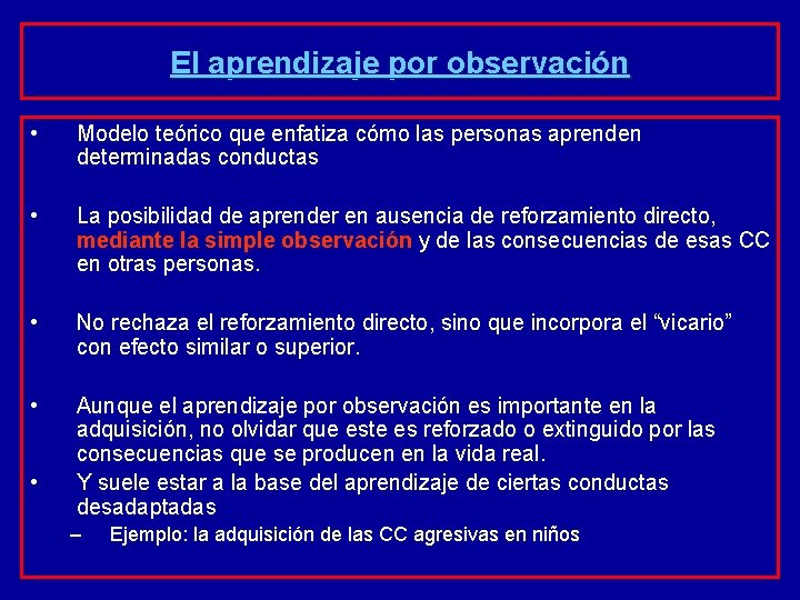 El aprendizaje por observación • Modelo teórico que enfatiza cómo las personas aprenden determinadas