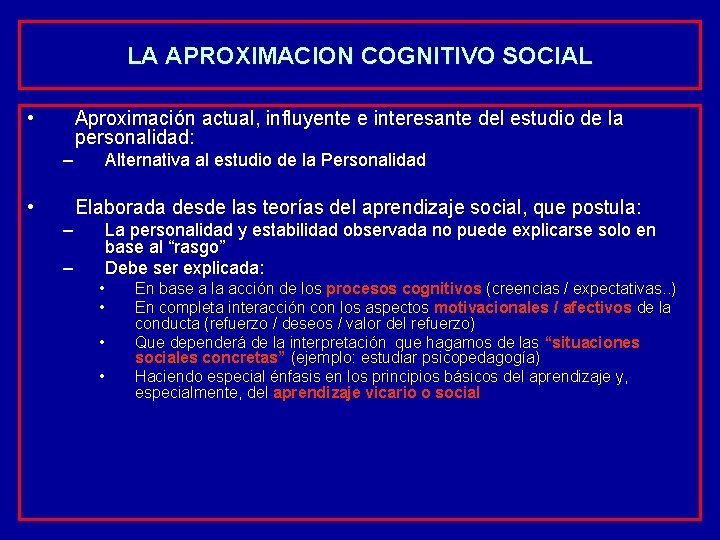 LA APROXIMACION COGNITIVO SOCIAL • Aproximación actual, influyente e interesante del estudio de la