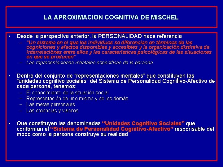 LA APROXIMACION COGNITIVA DE MISCHEL • Desde la perspectiva anterior, la PERSONALIDAD hace referencia
