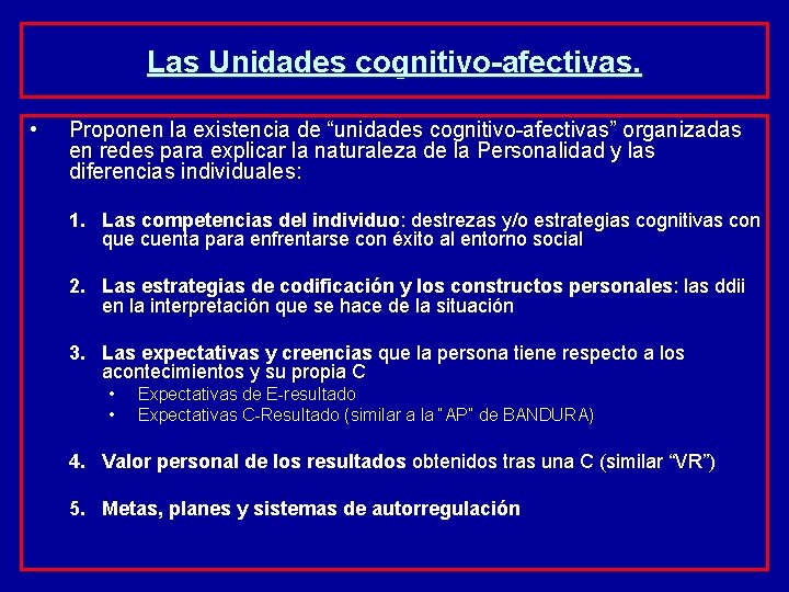 Las Unidades cognitivo-afectivas. • Proponen la existencia de “unidades cognitivo-afectivas” organizadas en redes para