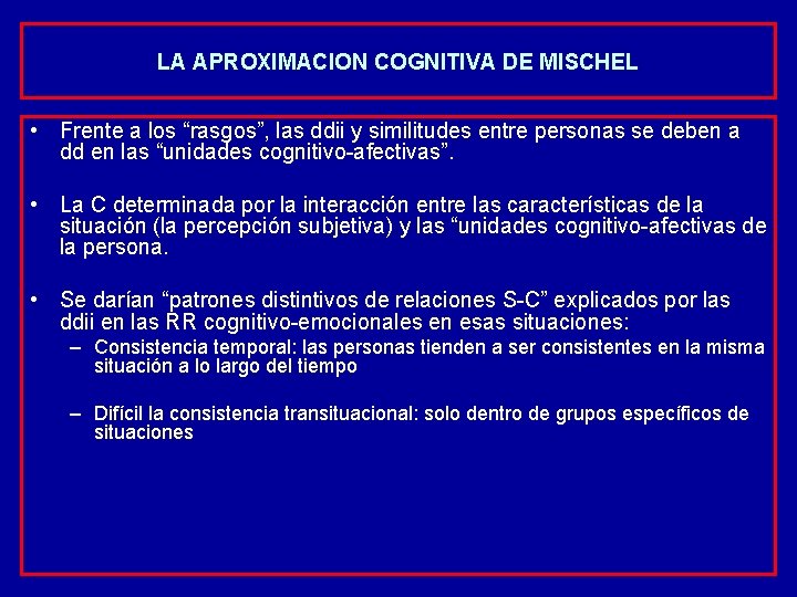 LA APROXIMACION COGNITIVA DE MISCHEL • Frente a los “rasgos”, las ddii y similitudes