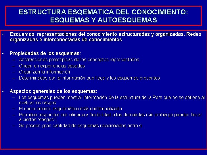 ESTRUCTURA ESQEMATICA DEL CONOCIMIENTO: ESQUEMAS Y AUTOESQUEMAS • Esquemas: representaciones del conocimiento estructuradas y