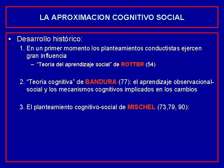 LA APROXIMACION COGNITIVO SOCIAL • Desarrollo histórico: 1. En un primer momento los planteamientos