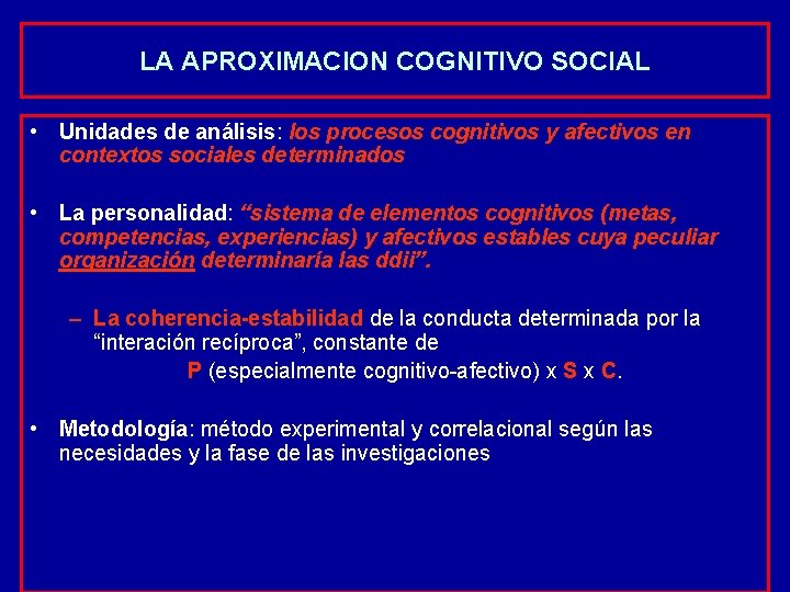 LA APROXIMACION COGNITIVO SOCIAL • Unidades de análisis: los procesos cognitivos y afectivos en