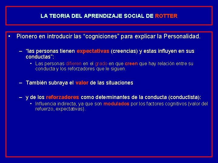 LA TEORIA DEL APRENDIZAJE SOCIAL DE ROTTER • Pionero en introducir las “cogniciones” para